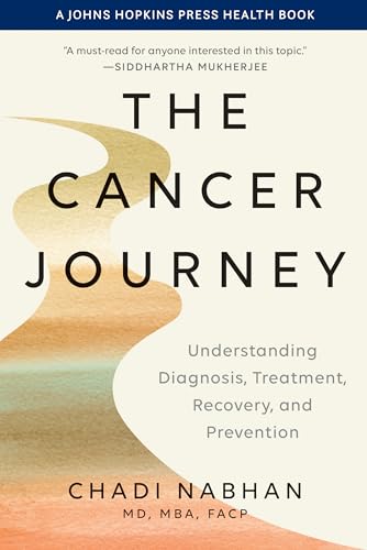The Cancer Journey: Understanding Diagnosis, Treatment, Recovery, and Prevention (A Johns Hopkins Press Health Book) von Johns Hopkins University Press