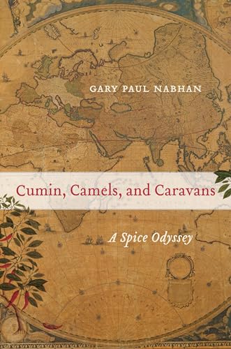 Cumin, Camels, and Caravans: A Spice Odyssey: A Spice Odyssey Volume 45 (California Studies in Food and Culture, Band 45) von University of California Press