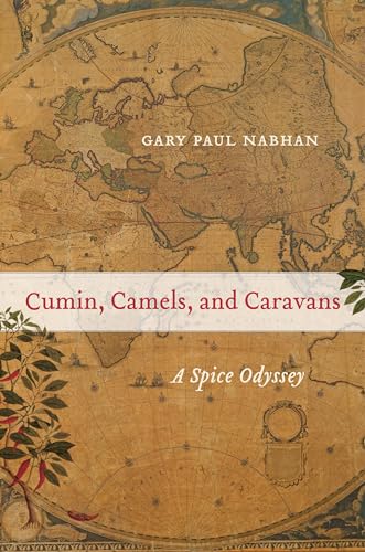 Cumin, Camels, and Caravans: A Spice Odyssey: A Spice Odyssey Volume 45 (California Studies in Food and Culture, Band 45)