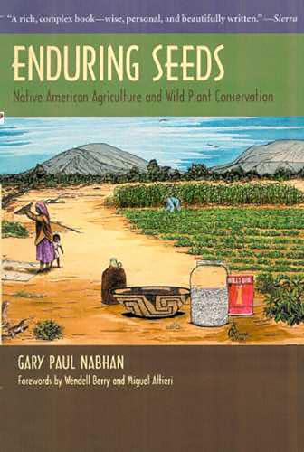 Enduring Seeds: Native American Agriculture and Wild Plant Conservation