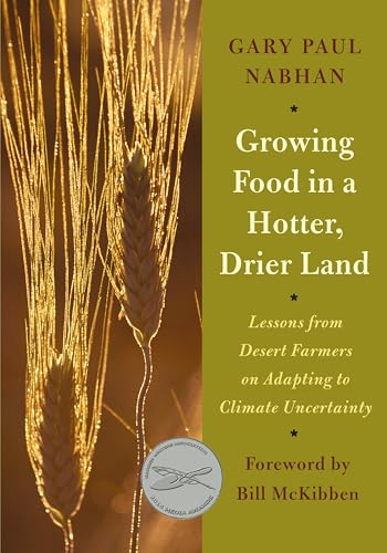 Growing Food in a Hotter, Drier Land: Lessons from Desert Farmers on Adapting to Climate Uncertainty von Chelsea Green Publishing Company
