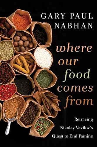Where Our Food Comes from: Retracing Nikolay Vavilov's Quest to End Famine