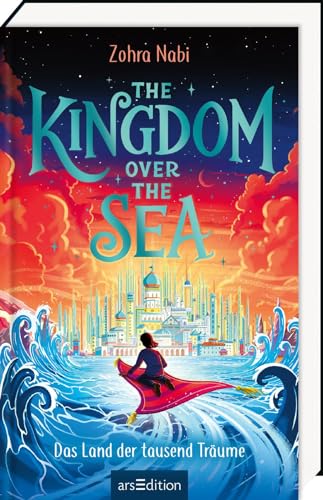 The Kingdom over the Sea – Das Land der tausend Träume (The Kingdom over the Sea 1): Atemberaubendes Fantasy-Abenteuer voller Magie und Action von arsEdition
