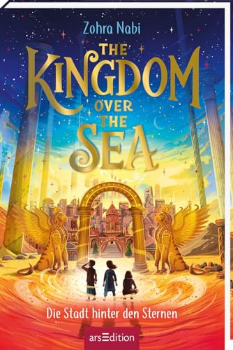 The Kingdom over the Sea – Die Stadt hinter den Sternen (The Kingdom over the Sea 2): Atemberaubendes Fantasy-Abenteuer voller Magie und Action von Ars Edition