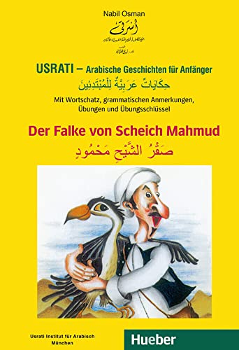 Usrati - Arabische Geschichten für Anfänger: Mit Wortschatz, grammatischen Anmerkungen, Übungen und Übungsschlüssel / Der Falke von Scheich Mahmud von Hueber Verlag GmbH