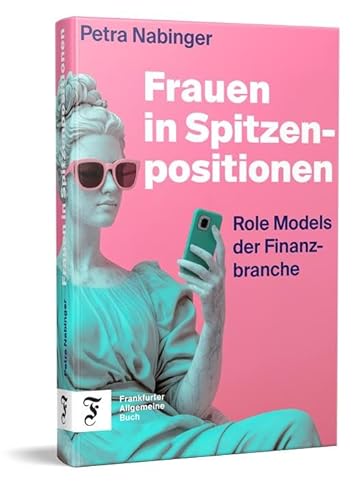 Frauen in Spitzenpositionen: Role Models der Finanzbranche von Frankfurter Allgemeine Buch