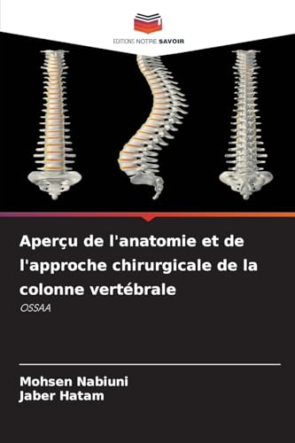 Aperçu de l'anatomie et de l'approche chirurgicale de la colonne vertébrale: OSSAA von Editions Notre Savoir