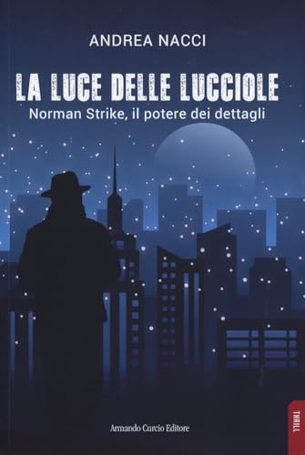 La luce delle lucciole. Norman Strike, il potere dei dettagli (Thrill) von Curcio