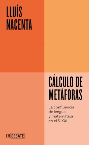 Cálculo de metáforas (Serie ENDEBATE): La confluencia de lengua y matemática en el S. XXI von DEBATE