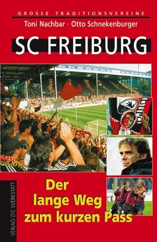SC Freiburg. Der lange Weg zum kurzen Pass (Große Traditionsvereine)