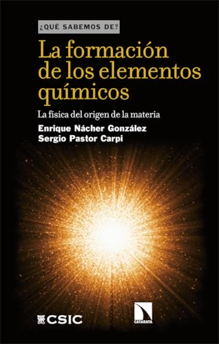 La formación de los elementos químicos: La física del origen de la materia (¿QUÉ SABEMOS DE?, Band 164) von Los Libros de la Catarata