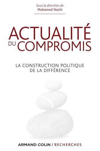 Actualité du compromis - La construction politique de la différence: La construction politique de la différence