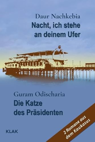 Nacht, ich stehe an deinem Ufer / Die Katze des Präsidenten: 2 Romane aus dem Kaukasus von KLAK Verlag