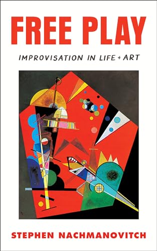 Free Play: Improvisation in Life and Art von Tarcher