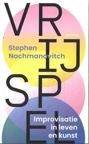 Vrij spel: improvisatie in leven en kunst Vrij spel: improvisatie in leven en kunst von Ten Have