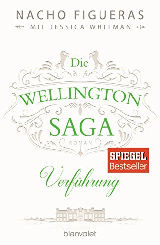 Die Wellington-Saga - Verführung: Roman