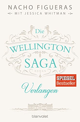 Die Wellington-Saga - Verlangen: Roman (Die Wellington-Trilogie, Band 3)