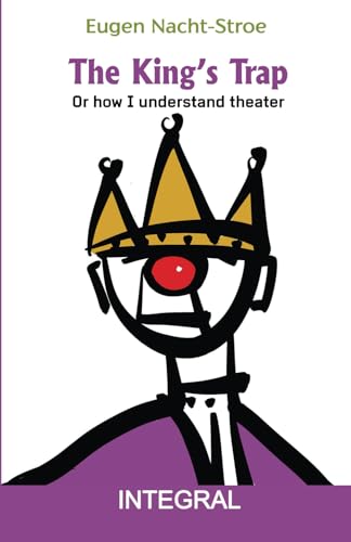 The King's Trap: Or how I understand theater von Integral Publishers