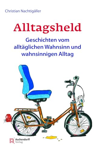 Alltagsheld: Geschichten vom alltäglichen Wahnsinn und wahnsinnigen Alltag von Aschendorff Verlag