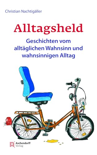 Alltagsheld: Geschichten vom alltäglichen Wahnsinn und wahnsinnigen Alltag von Aschendorff Verlag