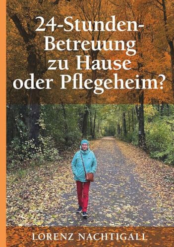 24-Stunden-Betreuung zu Hause oder Pflegeheim?: Ein Ratgeber mit Fakten, Tipps, Checklisten und Fallstudien von Buchschmiede von Dataform Media GmbH