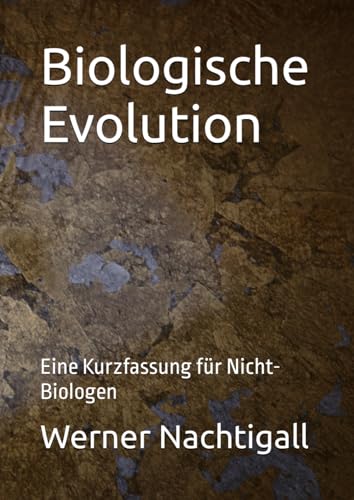 Biologische Evolution: Eine Kurzfassung für Nicht-Biologen Biologische Evolution: Eine Kurzfassung für Nicht-Biologen von Independently published