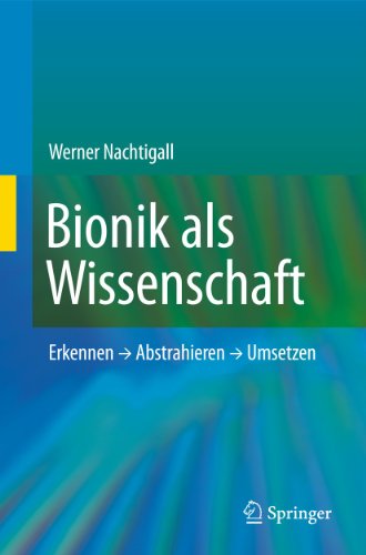 Bionik als Wissenschaft: Erkennen - Abstrahieren - Umsetzen Bionik als Wissenschaft: Erkennen - Abstrahieren - Umsetzen