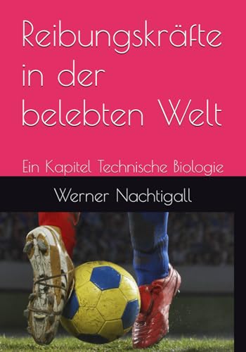 Reibungskräfte in der belebten Welt: Ein Kapitel Technische Biologie Reibungskräfte in der belebten Welt: Ein Kapitel Technische Biologie