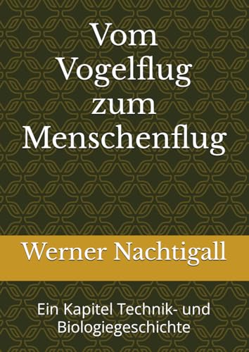 Vom Vogelflug zum Menschenflug: Ein Kapitel Technik- und Biologiegeschichte von Independently published