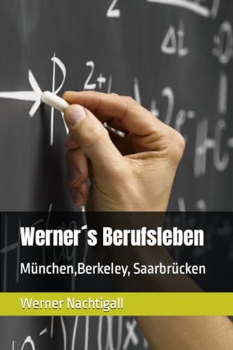 Werner´s Berufsleben: München, Berkeley, Saarbrücken