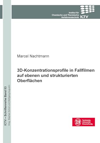 3D-Konzentrationsprofile in Fallfilmen auf ebenen und strukturierten Oberflächen (ICTV-Schriftenreihe) von Cuvillier Verlag