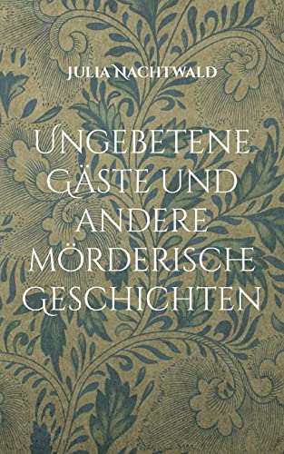Ungebetene Gäste und andere mörderische Geschichten von BoD – Books on Demand