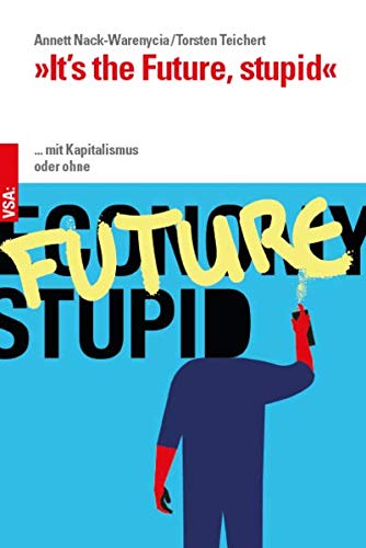 »It’s the Future, stupid«: ... mit Kapitalismus oder ohne von Vsa Verlag