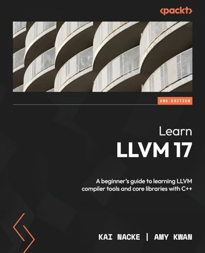 Learn LLVM 17 - Second Edition: A beginner's guide to learning LLVM compiler tools and core libraries with C++ von Packt Publishing