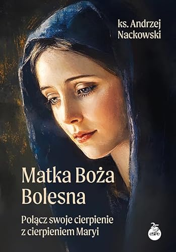 Matka Boża Bolesna: Połącz swoje cierpienie z cierpieniem Maryi von eSPe