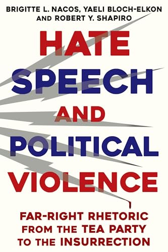 Hate Speech and Political Violence: Far-Right Rhetoric from the Tea Party to the Insurrection von Columbia University Press