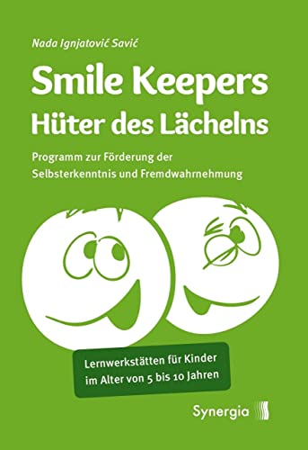 Smile Keepers: Hüter des Lächelns: Programm zur Förderung der Selbsterkenntnis und Fremdwahrnehmung. Lernwerkstätten für Kinder im Alter von 5 bis 10 Jahren