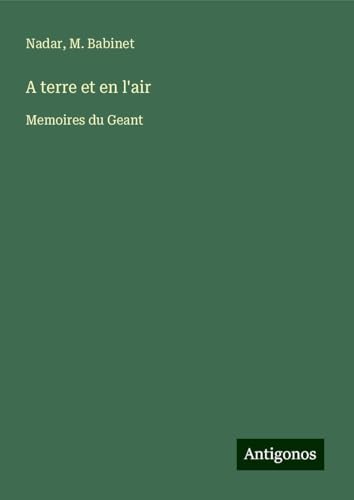 A terre et en l'air: Memoires du Geant von Antigonos Verlag