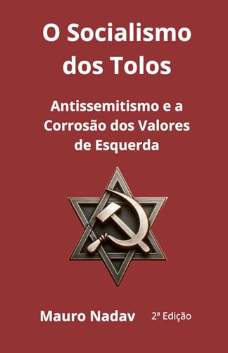 O Socialismo dos Tolos: Antissemitismo e a Corrosão dos Valores de Esquerda (Uma História do Antissemitismo) von Independently published