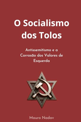 O Socialismo dos Tolos: Antissemitismo e a Corrosão dos Valores de Esquerda (Uma História do Antissemitismo, Band 1) von Câmara Brasileira do Livro