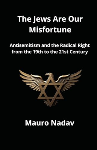 The Jews Are Our Misfortune: Antisemitism and the Radical Right from the 19th to the 21st Century (A History of Antisemitism, Band 2) von Independently published