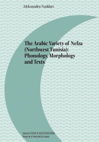 The Arabic Variety of Nefza (Northwest Tunisia): Phonology, Morphology and Texts (Estudios de Dialectología Árabe, Band 22) von Prensas de la Universidad de Zaragoza
