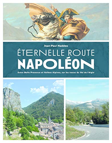 Eternelle Route Napoléon - Entre Belle Provence etVallées Alpines, sur les traces du Vol de l'aigle von GRUND