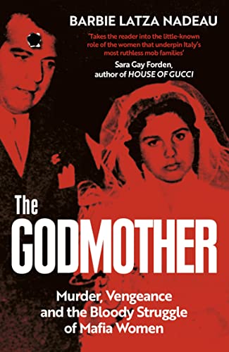 The Godmother: Murder, Vengeance, and the Bloody Struggle of Mafia Women