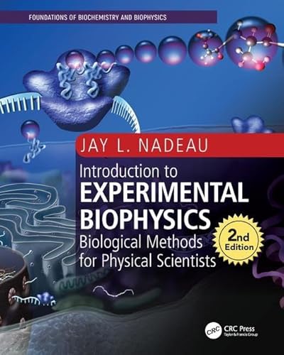 Introduction to Experimental Biophysics: Biological Methods for Physical Scientists (Foundations of Biochemistry and Biophysics)
