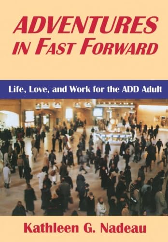 Adventures In Fast Forward: Life, Love, And Work For The ADD Adult Adventures In Fast Forward: Life, Love, And Work For The ADD Adult