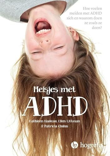 Meisjes met ADHD: hoe voelen meiden met ADHD zich en waarom doen ze zoals ze doen? von Hogrefe Uitgevers BV