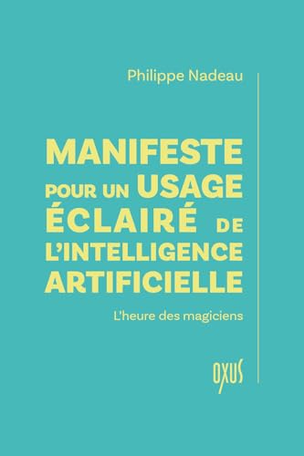 Manifeste pour un usage éclairé de l’intelligence artificielle – L’heure des magiciens von OXUS