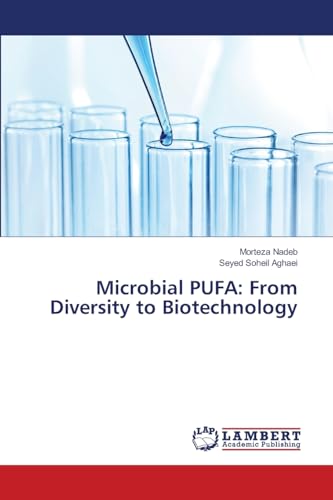 Microbial PUFA: From Diversity to Biotechnology: DE von LAP LAMBERT Academic Publishing