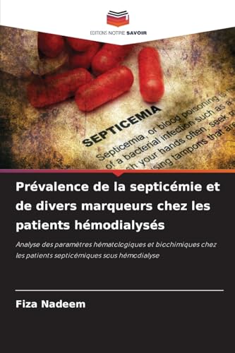 Prévalence de la septicémie et de divers marqueurs chez les patients hémodialysés: Analyse des paramètres hématologiques et biochimiques chez les patients septicémiques sous hémodialyse von Editions Notre Savoir